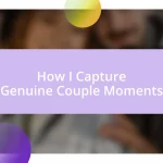 How I Capture Genuine Couple Moments