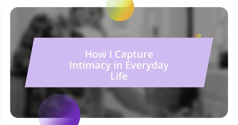 How I Capture Intimacy in Everyday Life