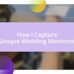 How I Capture Unique Wedding Moments