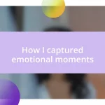 How I captured emotional moments