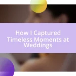 How I Captured Timeless Moments at Weddings