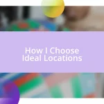 How I Choose Ideal Locations