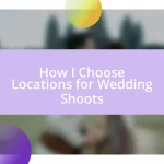 How I Choose Locations for Wedding Shoots