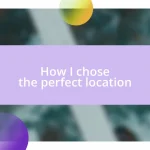 How I chose the perfect location