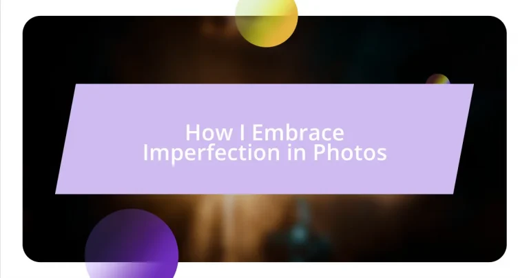 How I Embrace Imperfection in Photos