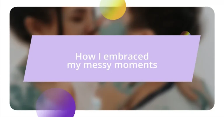 How I embraced my messy moments