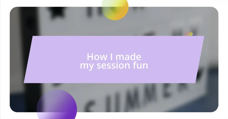 How I made my session fun