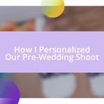 How I Personalized Our Pre-Wedding Shoot