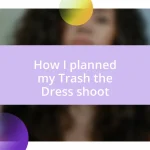 How I planned my Trash the Dress shoot