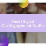 How I Styled Our Engagement Outfits