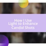 How I Use Light to Enhance Candid Shots