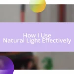 How I Use Natural Light Effectively