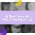 My Experience with Post-Shoot Follow-Ups