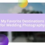 My Favorite Destinations for Wedding Photography