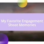 My Favorite Engagement Shoot Memories