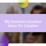 My Favorite Location Ideas for Couples