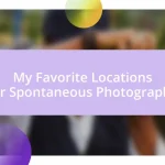 My Favorite Locations for Spontaneous Photography