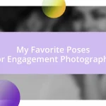 My Favorite Poses for Engagement Photography