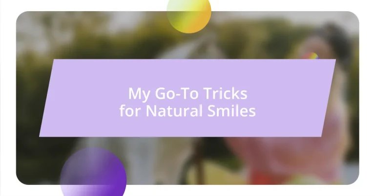 My Go-To Tricks for Natural Smiles