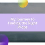 My Journey to Finding the Right Props