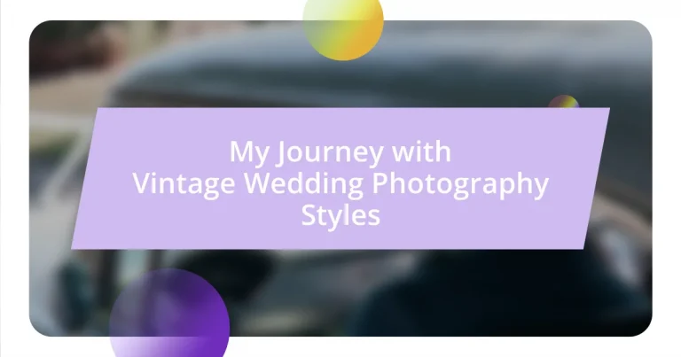 My Journey with Vintage Wedding Photography Styles