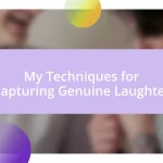 My Techniques for Capturing Genuine Laughter