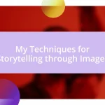 My Techniques for Storytelling through Images