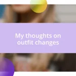 My thoughts on outfit changes