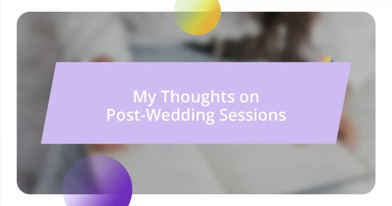 My Thoughts on Post-Wedding Sessions