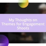 My Thoughts on Themes for Engagement Shoots