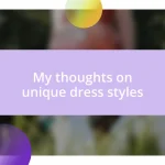 My thoughts on unique dress styles