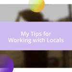 My Tips for Working with Locals