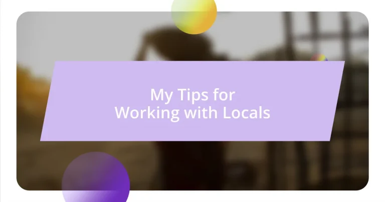 My Tips for Working with Locals