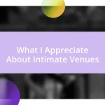 What I Appreciate About Intimate Venues