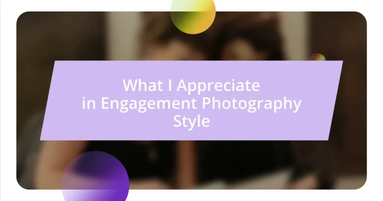 What I Appreciate in Engagement Photography Style