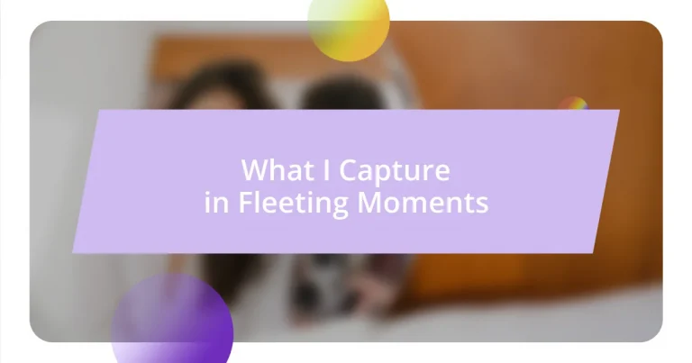 What I Capture in Fleeting Moments