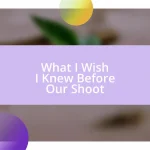 What I Wish I Knew Before Our Shoot