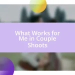 What Works for Me in Couple Shoots