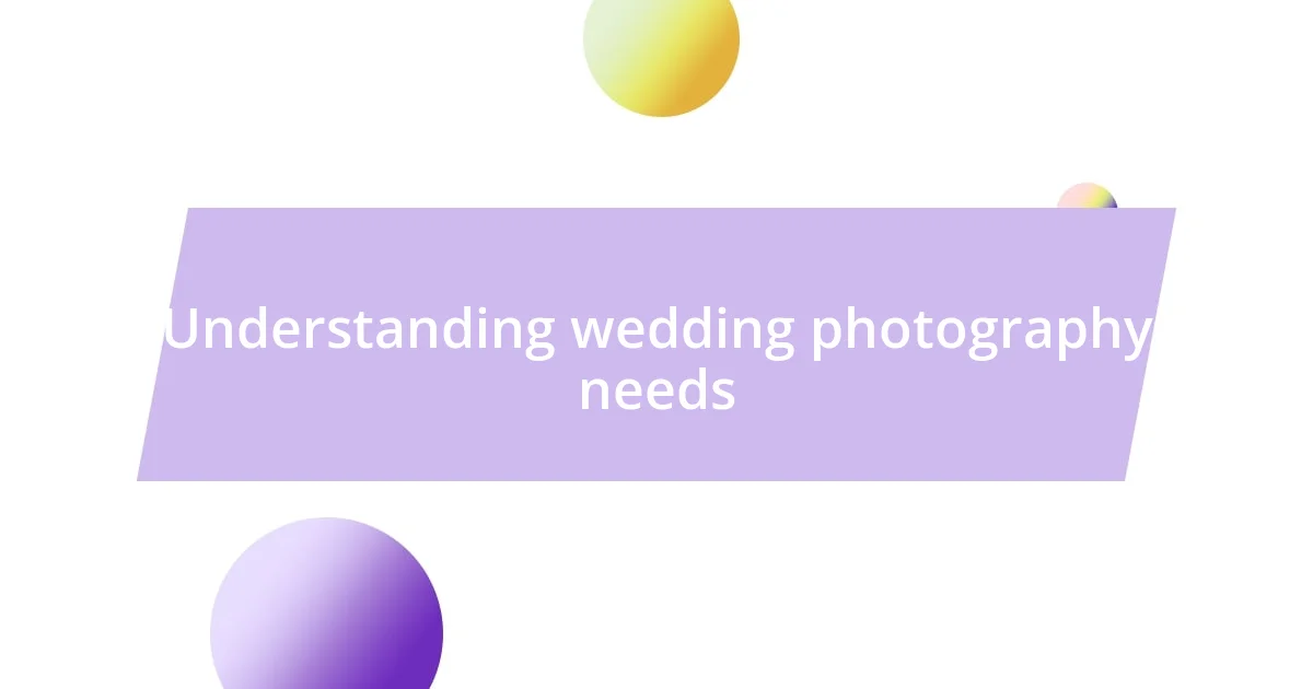 Understanding wedding photography needs