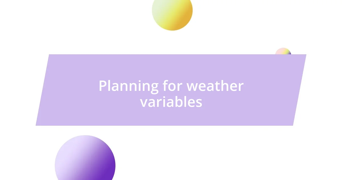 Planning for weather variables