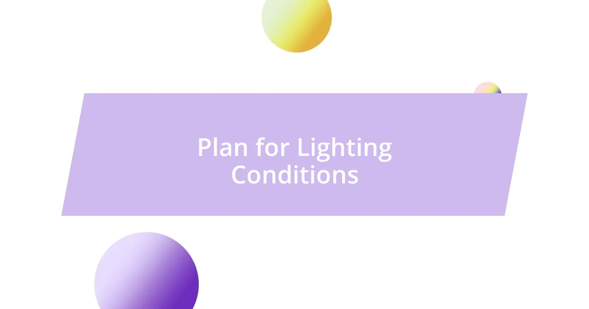 Plan for Lighting Conditions